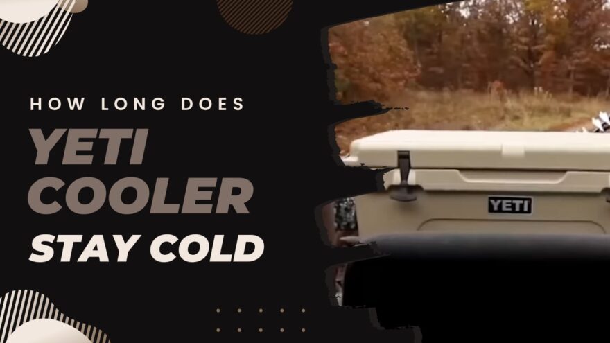 Camping with your Yeti Cooler - Keep your food and drinks fresh
