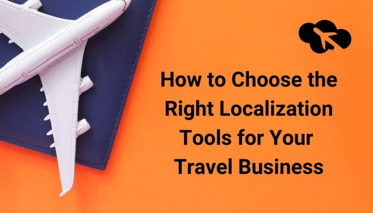 How to Choose the Right Localization Tools for Your Travel Business ...