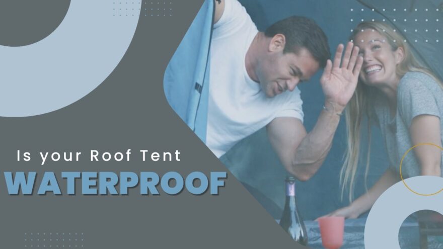Is your Roof Tent waterproof
