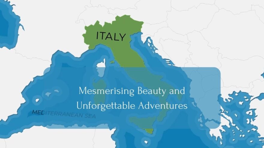 Italy - Mesmerising Beauty and Unforgettable Adventures